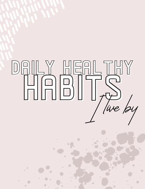 Daily Healthy Habits I Live By